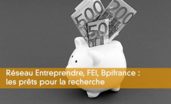 Rseau Entreprendre, FEI, Bpifrance : les prts pour la recherche