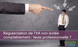 Rgularisation de TVA non isole comptablement : une faute professionnelle ?