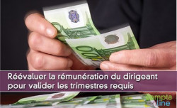 Rvaluer rgulirement la rmunration du dirigeant pour valider les trimestres requis