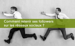 Comment retenir ses followers sur les rseaux sociaux ?