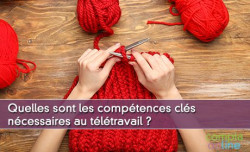 Quelles sont les comptences cls ncessaires au tltravail ?