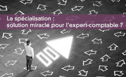 La spcialisation : solution miracle pour l'expert-comptable ?