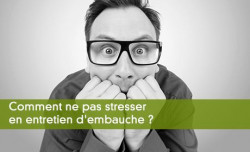 Comment ne pas stresser en entretien d'embauche ?