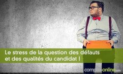 Le stress de la question des dfauts et des qualits du candidat !