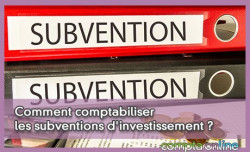 Comment comptabiliser les subventions d'investissement ?