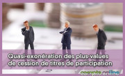 Quasi-exonration des plus-values de cession de titres de participation