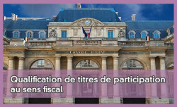 Qualification de titres de participation au sens fiscal