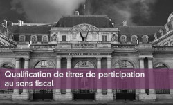 Qualification de titres de participation au sens fiscal