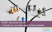 ACRE, déclarations et cotisations sociales des indépendants