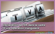Déclaration de TVA dans le cadre d'une opération triangulaire