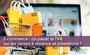 E-commerce : o payer la TVA sur les ventes  distance et prestations ?