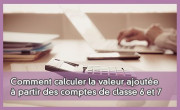 Comment calculer la valeur ajoute  partir des comptes de classe 6 et 7