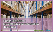 CUMP, PEPS/FIFO : les mthodes de valorisation des stocks