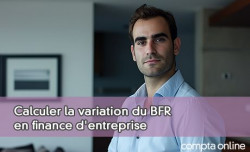 Calculer la variation du BFR en finance d'entreprise