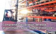 Comprendre la variation de stock et son impact sur le rsultat d'exercice