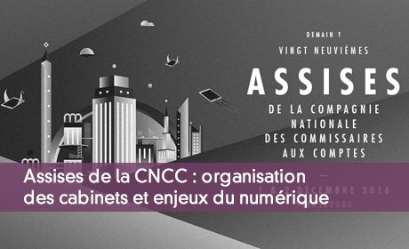 Assises de la CNCC : organisation des cabinets et enjeux du numérique