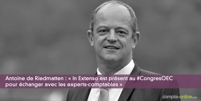 Antoine de Riedmatten :  In Extenso est prsent au #CongresOEC  pour changer avec les experts-comptables 