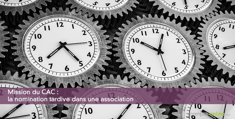 Mission du CAC : la nomination tardive dans une association