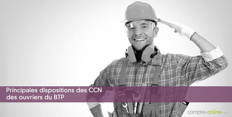 Principales dispositions des CCN des ouvriers du BTP