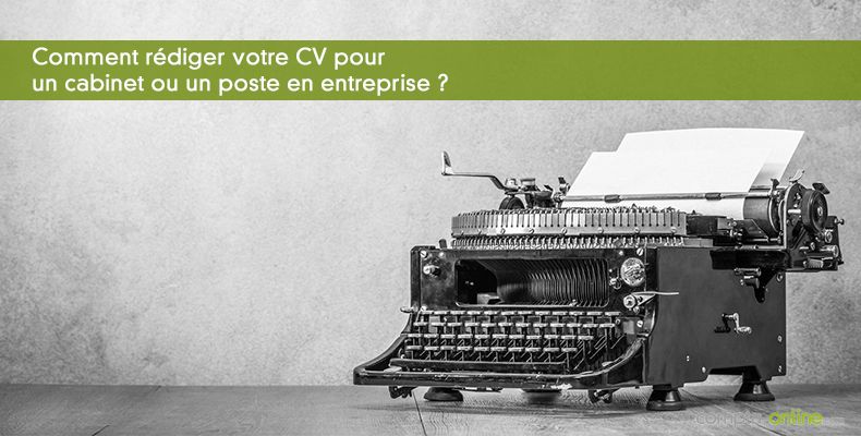 Comment rédiger votre CV pour un cabinet ou un poste en entreprise ?