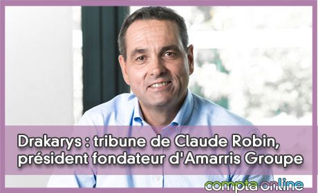 Drakarys : tribune de Claude Robin, président fondateur d'Amarris Groupe