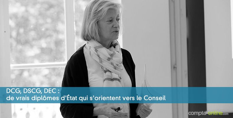 DCG, DSCG, DEC : de vrais diplômes d'État qui s'orientent vers le Conseil