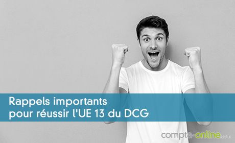 Rappels importants pour réussir l'UE 13 du DCG
