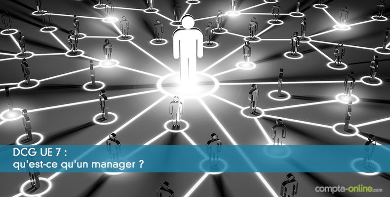 DCG UE 7 : qu'est-ce qu'un manager ?