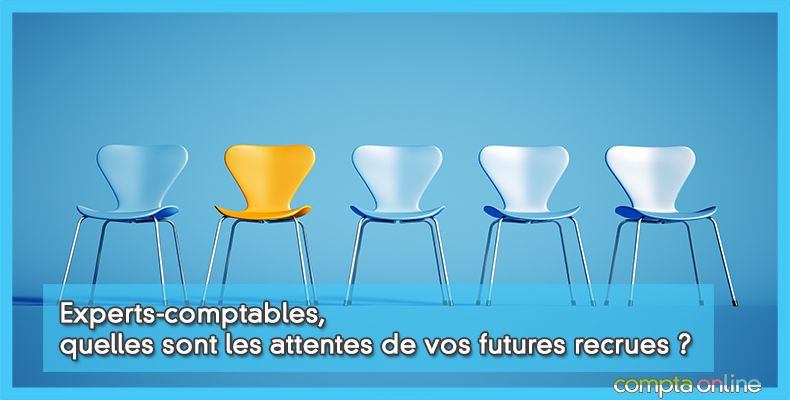 Experts-comptables, quelles sont les attentes de vos futures recrues ?