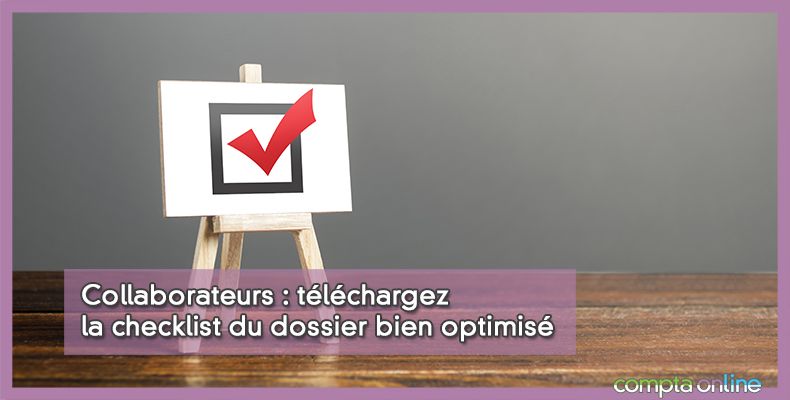 Collaborateurs : téléchargez la checklist du dossier bien optimisé