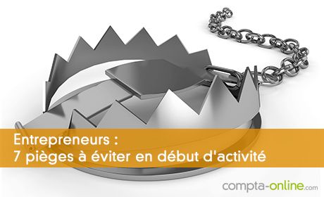 Entrepreneurs : 7 pièges à éviter en début d'activité