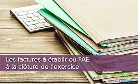 Les factures  tablir ou FAE  la clture de l'exercice