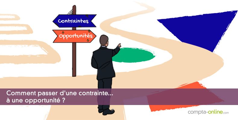 Comment passer d'une contrainte... à une opportunité ?