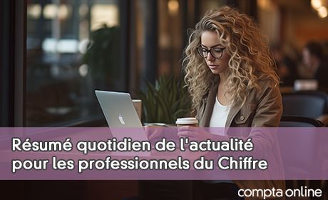 Rsum quotidien de l'actualit pour les professionnels du Chiffre