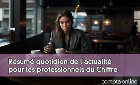 Rsum quotidien de l'actualit pour les professionnels du Chiffre