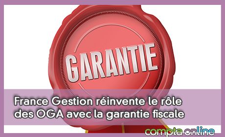 France Gestion rinvente le rle des OGA avec la garantie fiscale