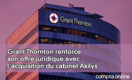 Grant Thornton renforce son offre juridique avec l'acquisition du cabinet Akilys