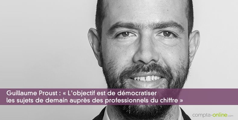 Guillaume Proust : « L'objectif est de démocratiser les sujets de demain auprès des professionnels du chiffre »