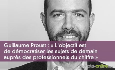 Guillaume Proust :  L'objectif est de dmocratiser les sujets de demain auprs des professionnels du chiffre 