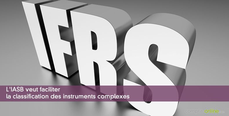 L'IASB veut faciliter la classification des instruments complexes