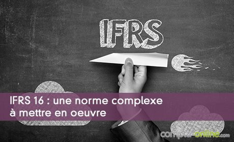 IFRS 16 : une norme complexe  mettre en oeuvre