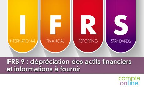 IFRS 9 : dprciation des actifs financiers et informations  fournir