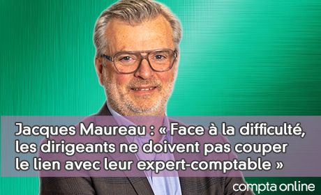 Jacques Maureau, Sadec Akelys : Face la difficult, les dirigeants ne doivent surtout pas couper le lien avec leur expert-comptable 