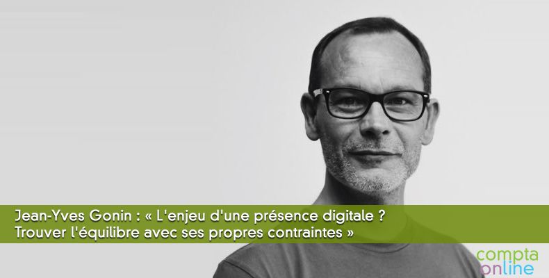 Jean-Yves Gonin :  L'enjeu d'une prsence digitale ? Trouver l'quilibre avec ses propres contraintes 