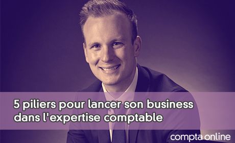 5 piliers pour lancer son business dans l'expertise comptable