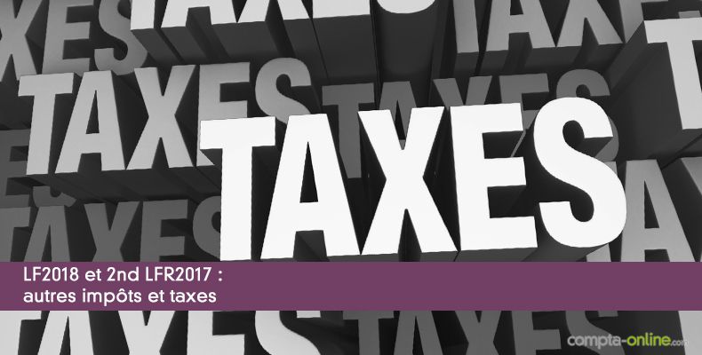 LF2018 et 2nd LFR2017 : autres impôts et taxes