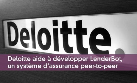 Deloitte aide à développer LenderBot, un système d'assurance peer-to-peer