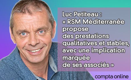 Luc Petiteau : RSM Mditerrane propose des prestations qualitatives et stables, avec une implication marque de ses associs 