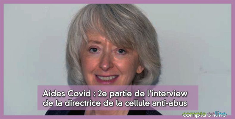 Aides Covid : 2e partie de l'interview de la directrice de la cellule anti-abus