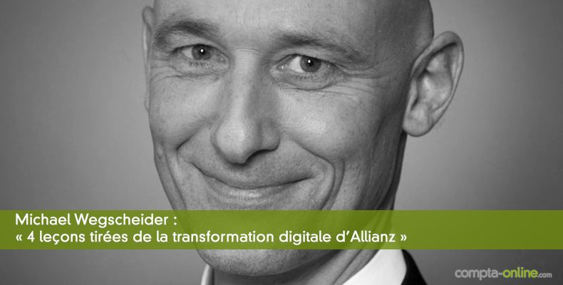 Michael Wegscheider : « 4 leçons tirées de la transformation digitale d'Allianz »